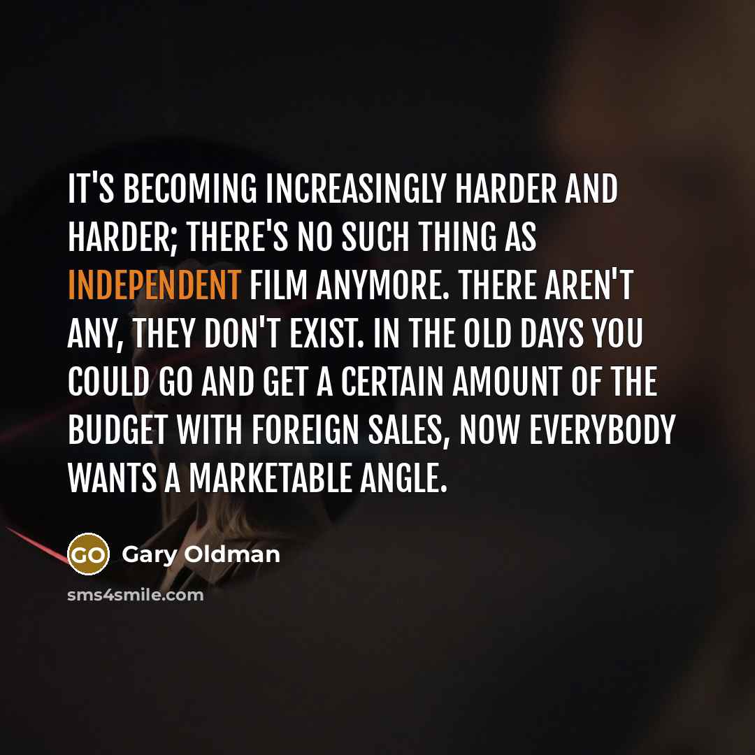 “It's becoming increasingly harder and harder; there's no such thing…” quote by Gary Oldman