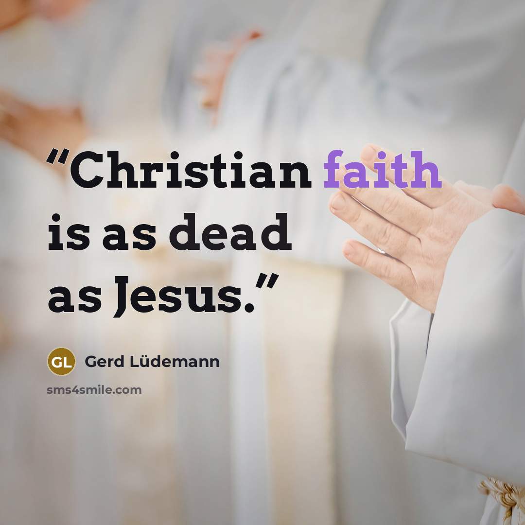 “Christian faith is as dead as Jesus.” quote by Gerd Lüdemann
