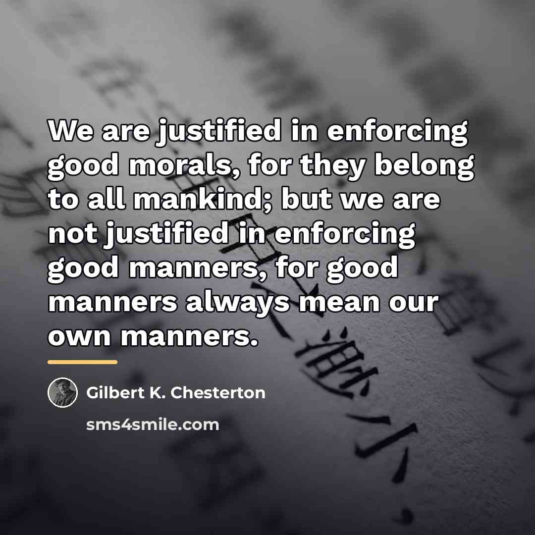 “We are justified in enforcing good morals, for they belong…” quote by Gilbert K. Chesterton