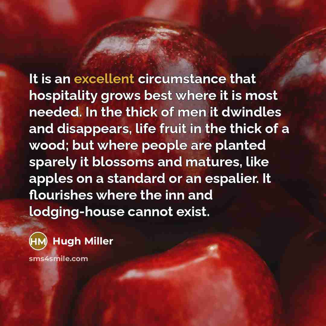 “It is an excellent circumstance that hospitality grows best where…” quote by Hugh Miller