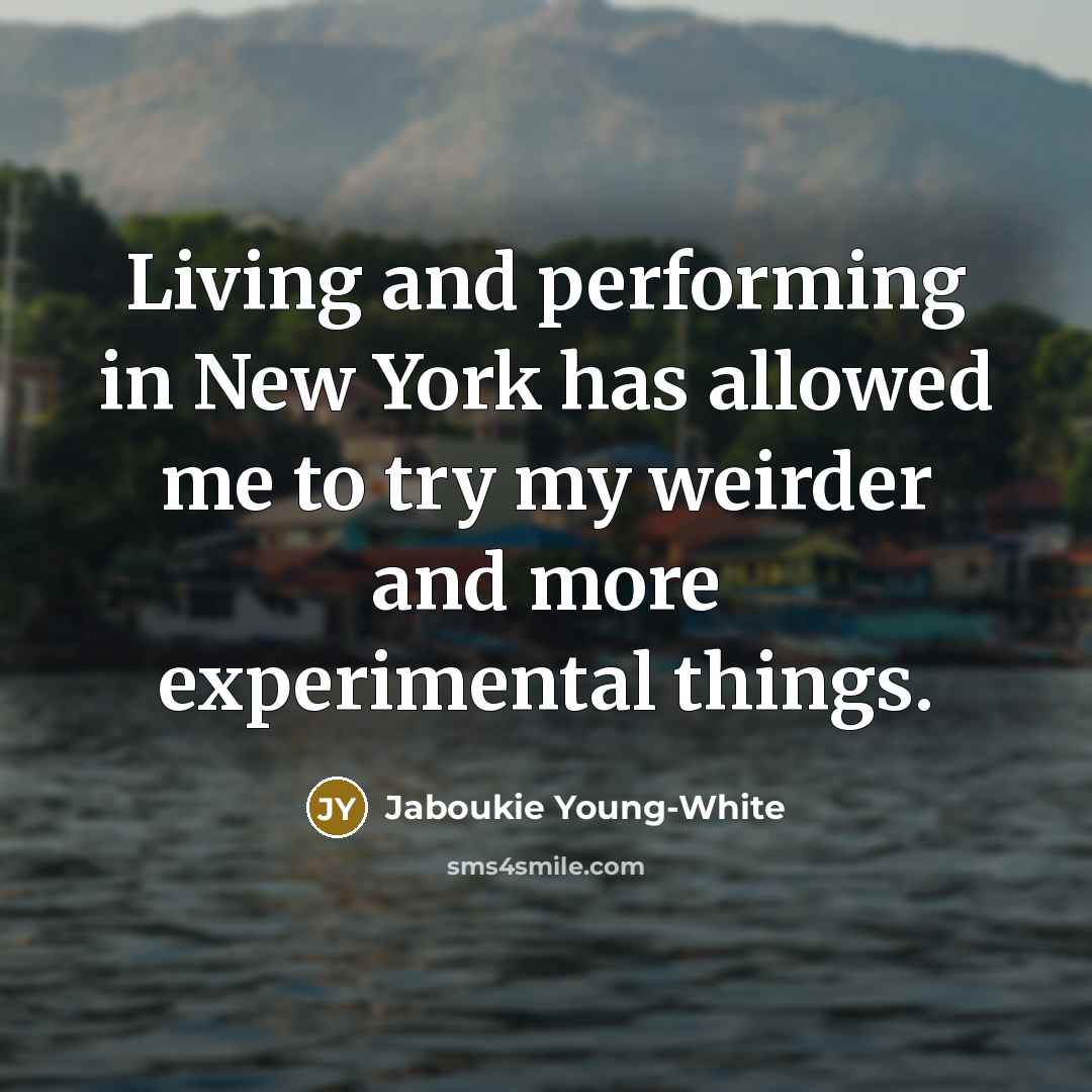 “Living and performing in New York has allowed me to…” quote by Jaboukie Young-White