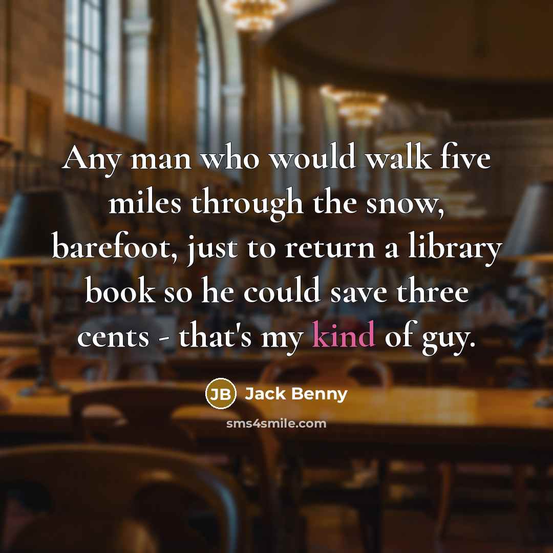 “Any man who would walk five miles through the snow,…” quote by Jack Benny