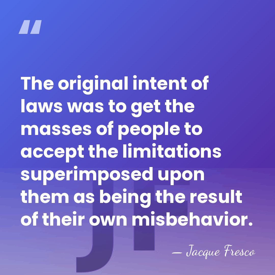 The original intent of laws was to get the masses of people&hellip; - Jacque Fresco