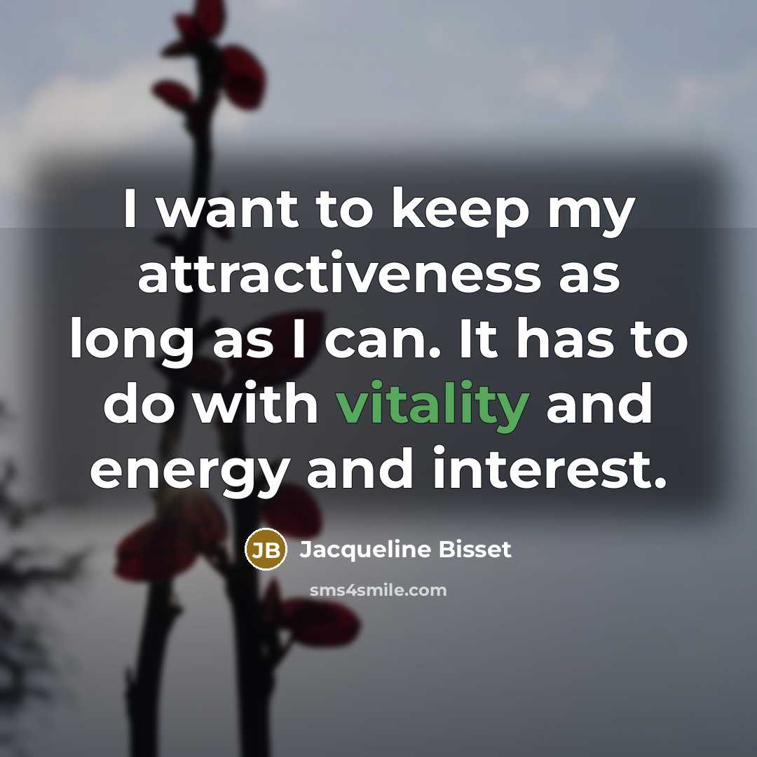 “I want to keep my attractiveness as long as I…” quote by Jacqueline Bisset