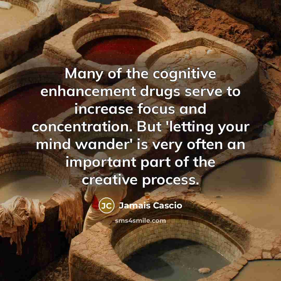 “Many of the cognitive enhancement drugs serve to increase focus…” quote by Jamais Cascio
