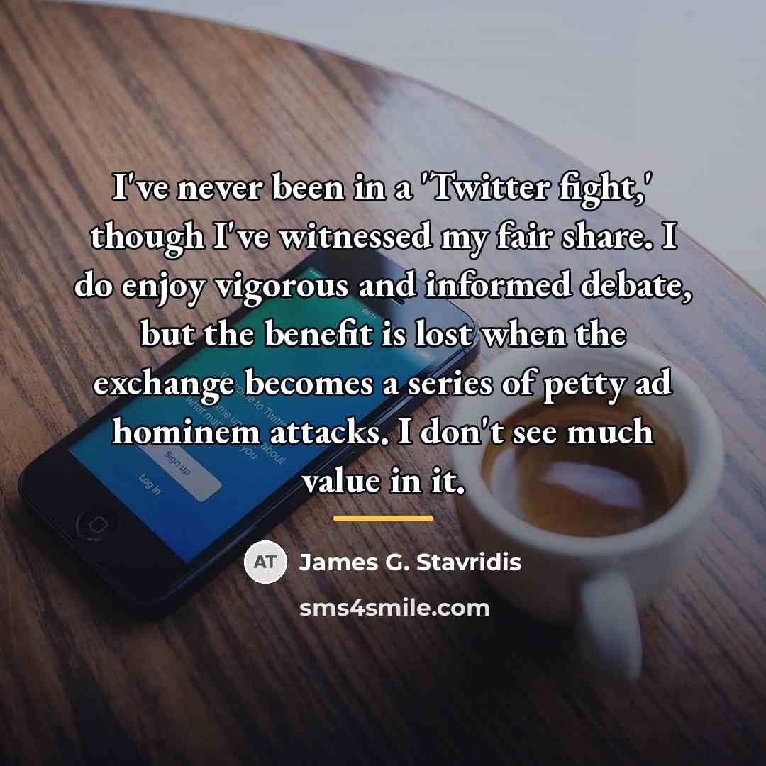 “I've never been in a 'Twitter fight,' though I've witnessed…” quote by James G. Stavridis