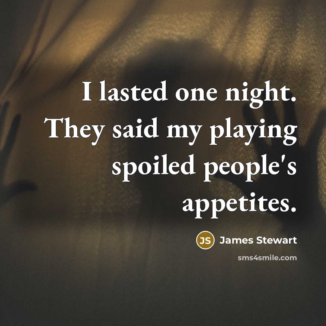 “I lasted one night. They said my playing spoiled people's…” quote by James Stewart