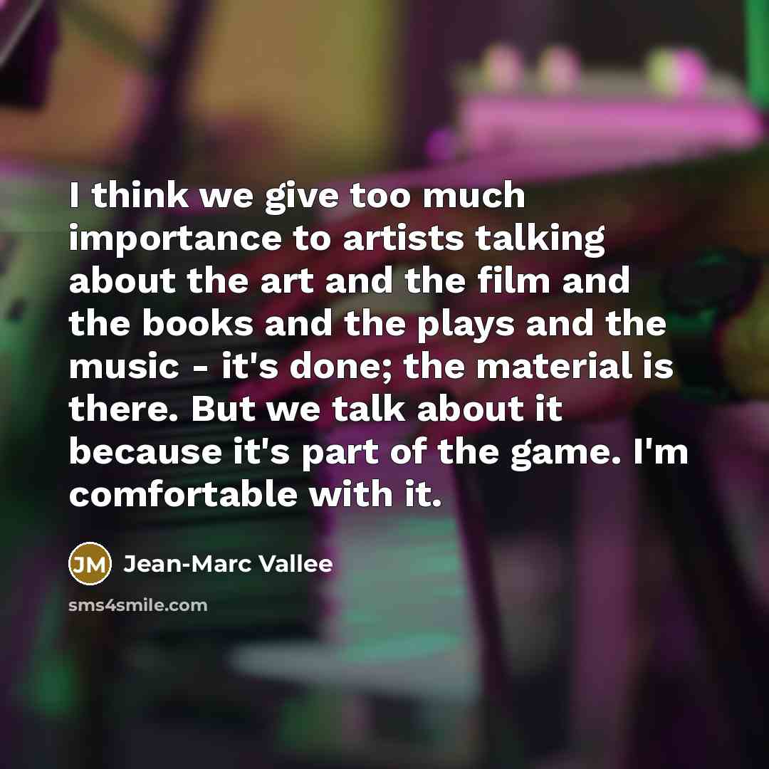 “I think we give too much importance to artists talking…” quote by Jean-Marc Vallee
