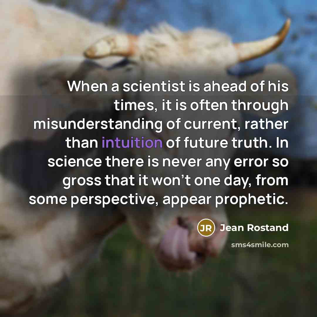 “When a scientist is ahead of his times, it is…” quote by Jean Rostand