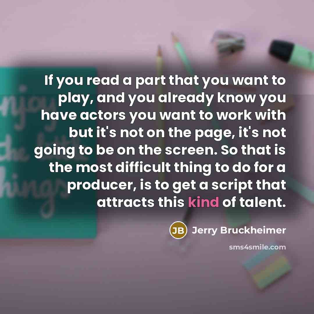 “If you read a part that you want to play,…” quote by Jerry Bruckheimer
