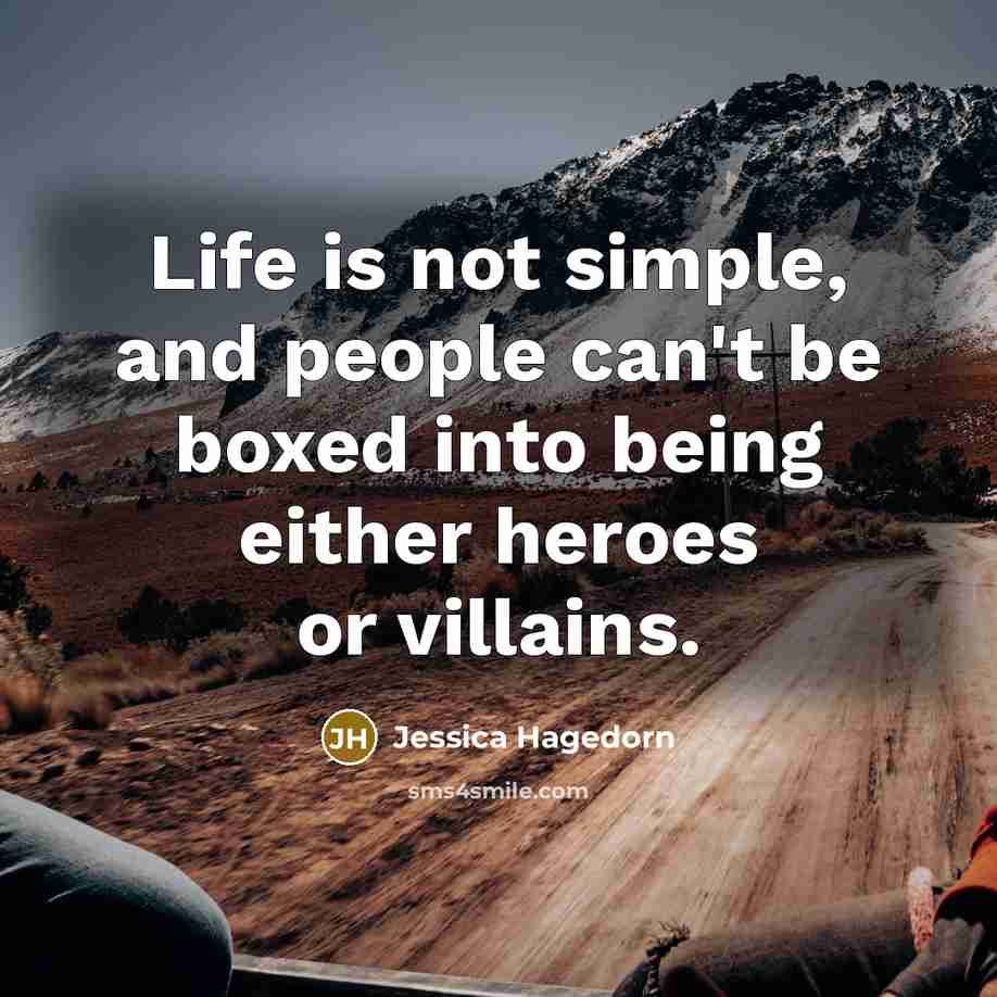 “Life is not simple, and people can't be boxed into…” quote by Jessica Hagedorn
