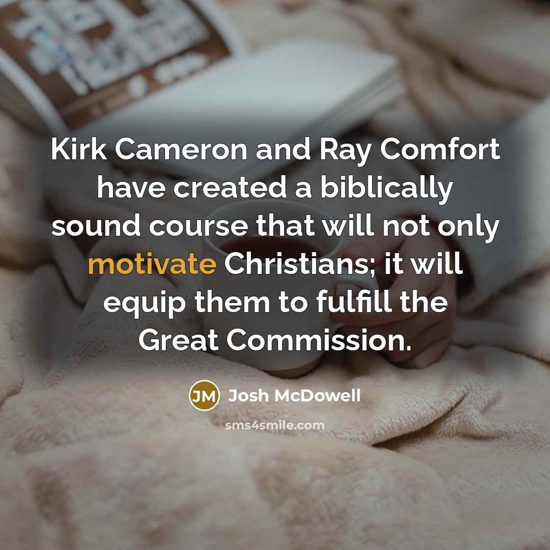 “Kirk Cameron and Ray Comfort have created a biblically sound…” quote by Josh McDowell