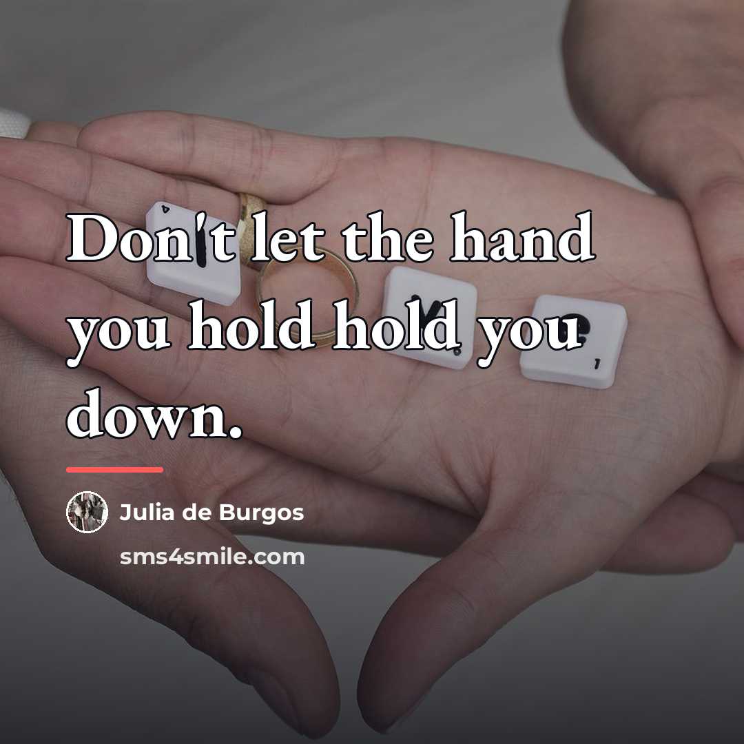 “Don't let the hand you hold hold you down.…” quote by Julia de Burgos