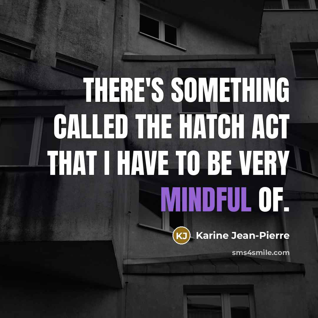“There's something called the Hatch Act that I have to…” quote by Karine Jean-Pierre