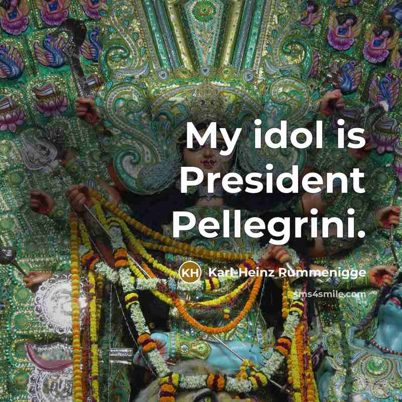 “My idol is President Pellegrini.…” quote by Karl-Heinz Rummenigge