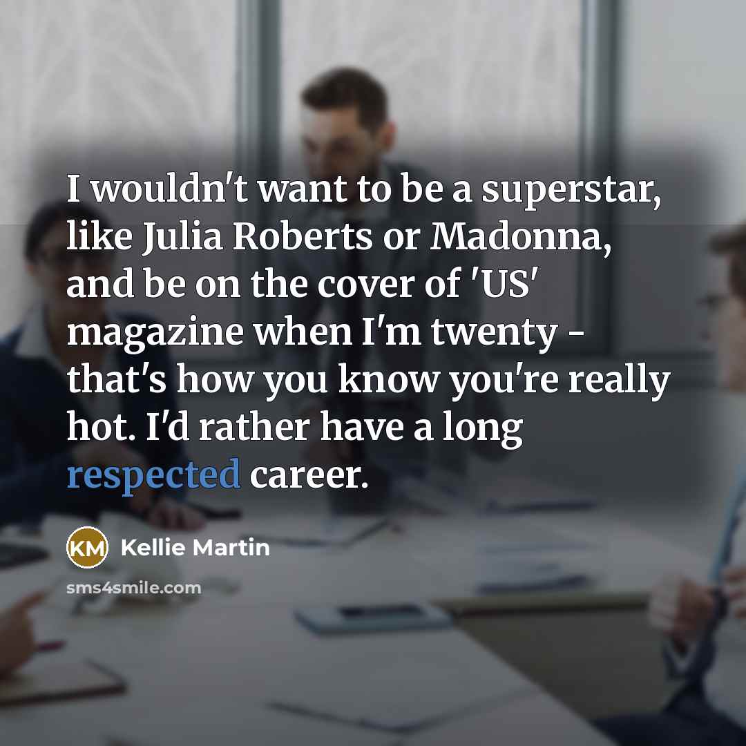“I wouldn't want to be a superstar, like Julia Roberts…” quote by Kellie Martin