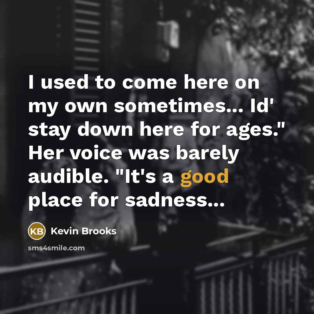 “I used to come here on my own sometimes... Id'…” quote by Kevin Brooks