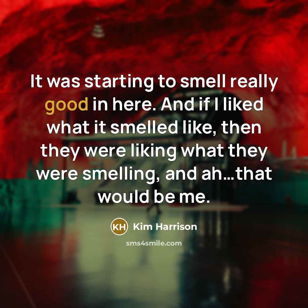 “It was starting to smell really good in here. And…” quote by Kim Harrison