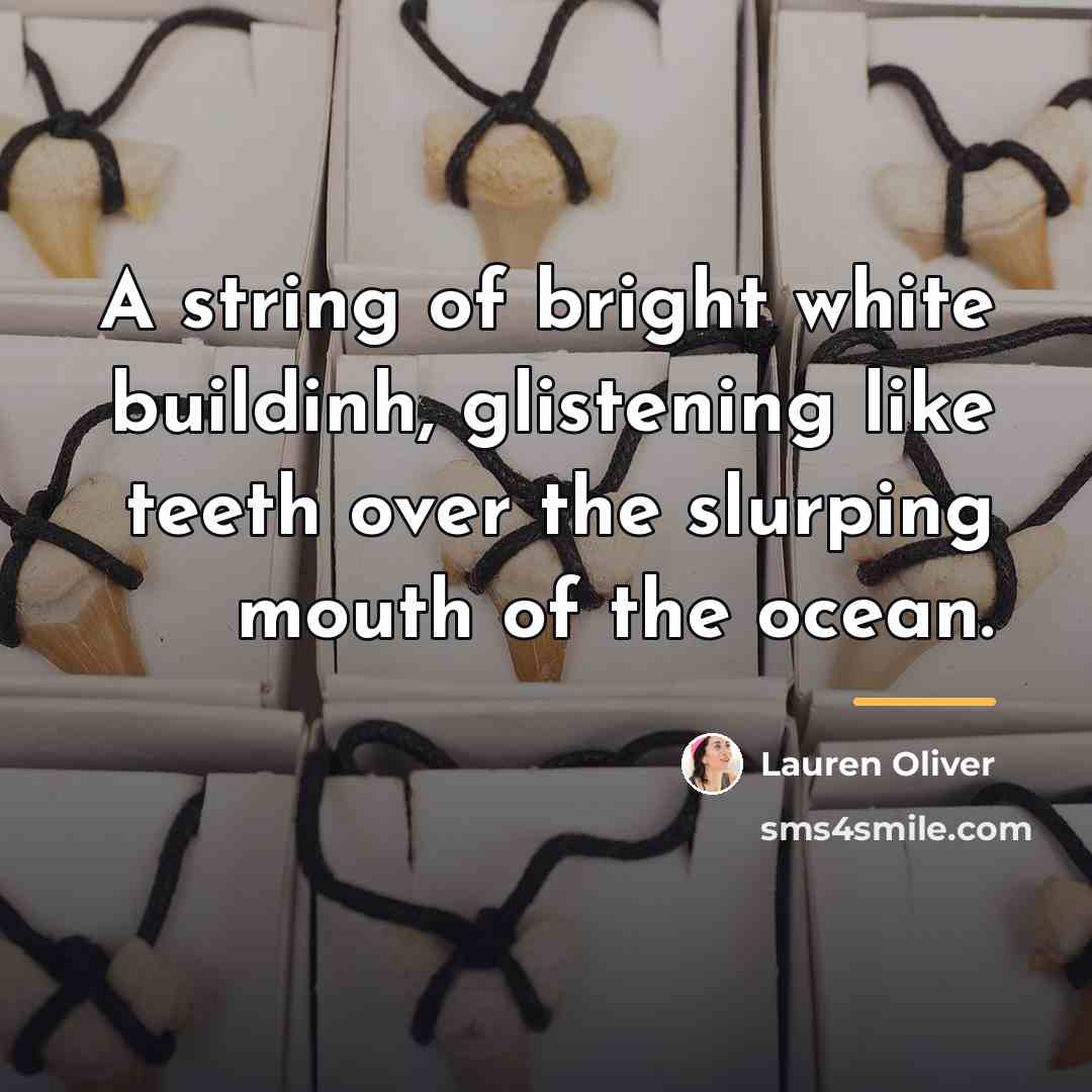 “A string of bright white buildinh, glistening like teeth over…” quote by Lauren Oliver