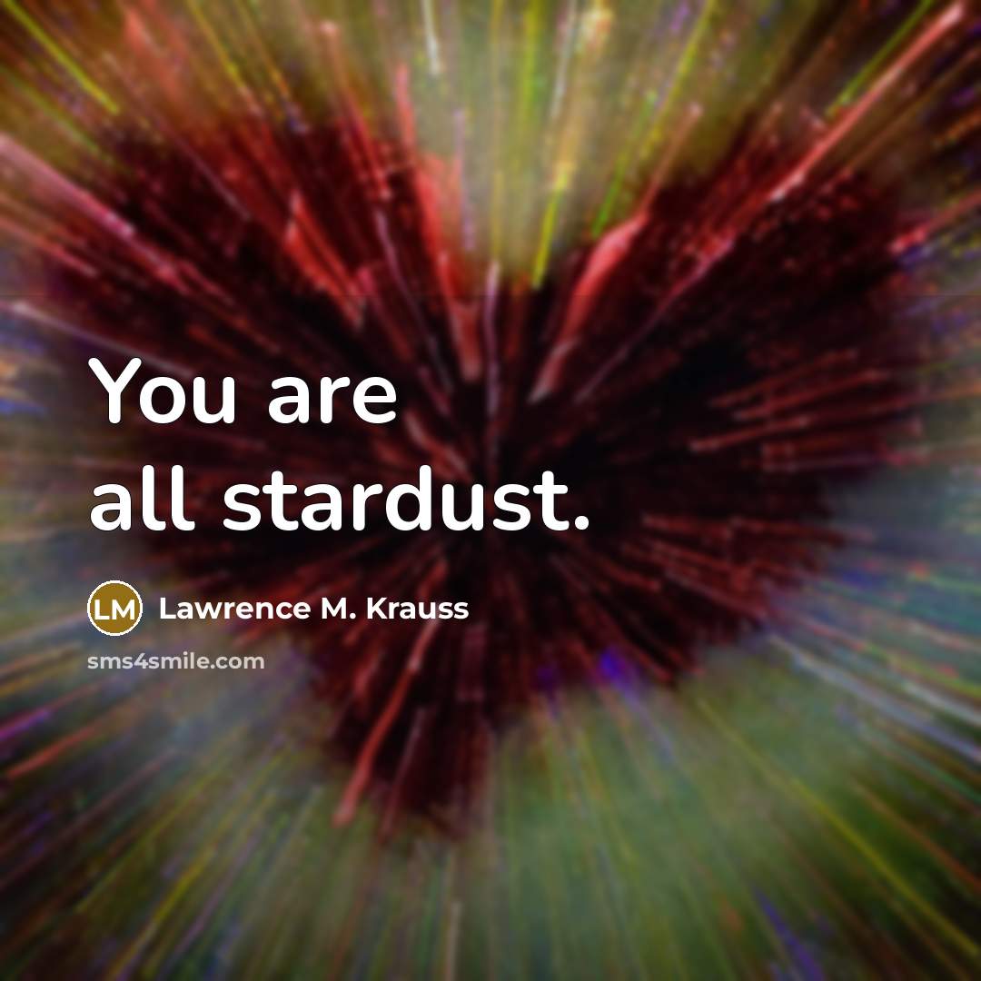 “You are all stardust.…” quote by Lawrence M. Krauss