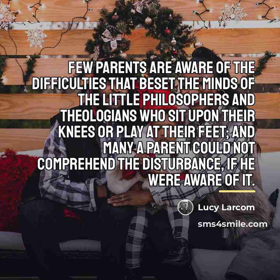 “Few parents are aware of the difficulties that beset the…” quote by Lucy Larcom