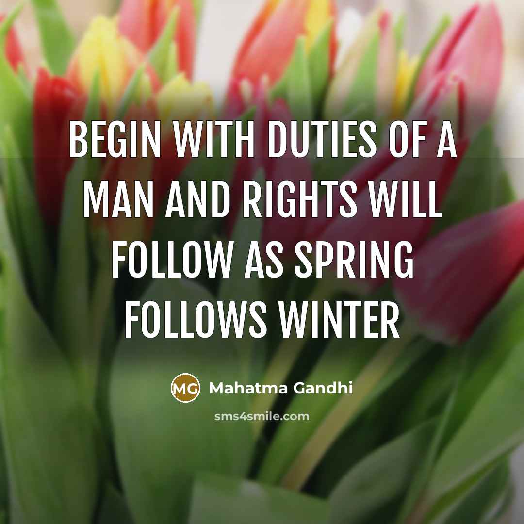 “Begin with duties of a man and rights will follow…” quote by Mahatma Gandhi