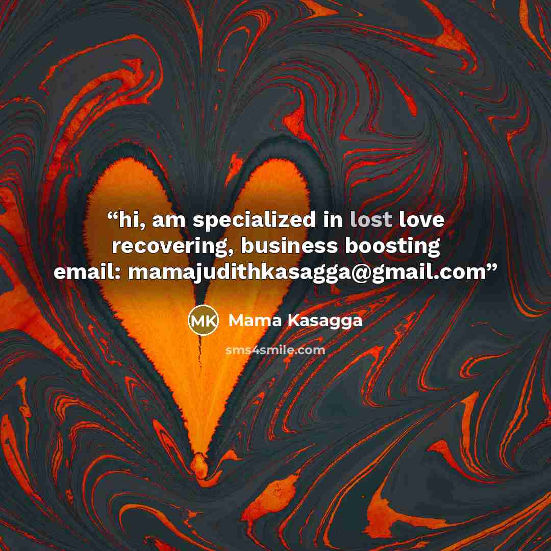 “hi, am specialized in lost love recovering, business boosting email: mamajudithkasagga@gmail.com” quote by Mama Kasagga