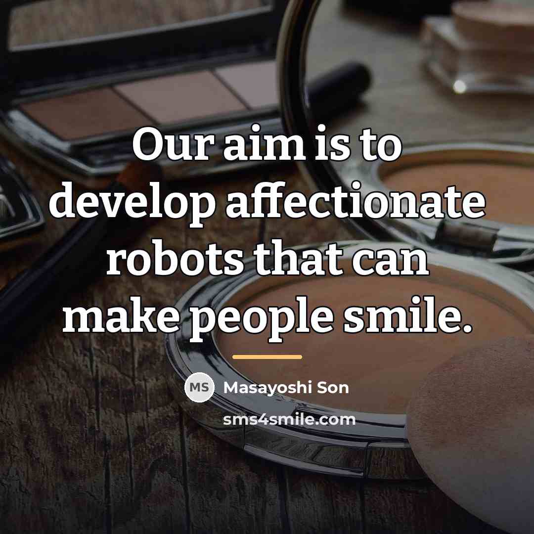 “Our aim is to develop affectionate robots that can make…” quote by Masayoshi Son
