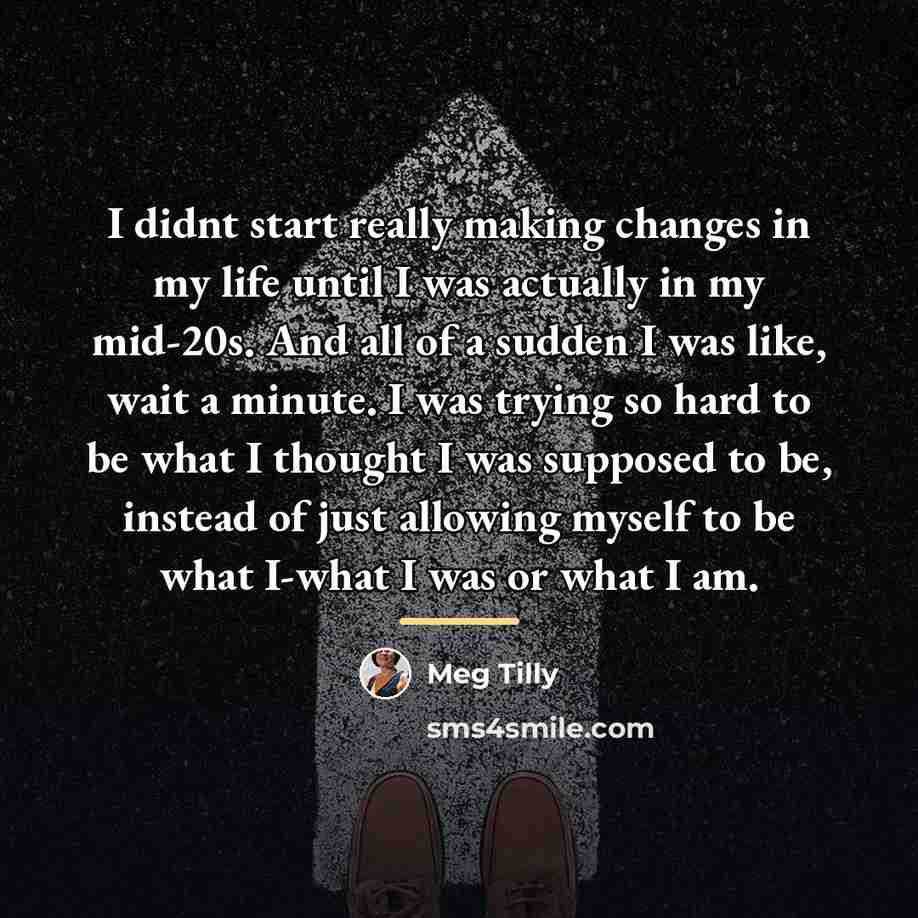 “I didnt start really making changes in my life until…” quote by Meg Tilly