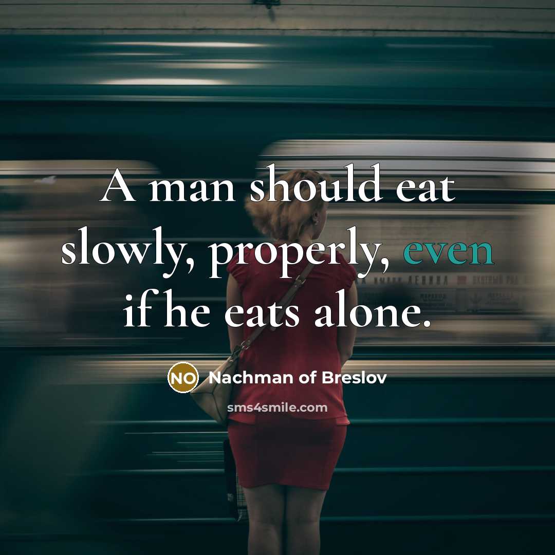 “A man should eat slowly, properly, even if he eats…” quote by Nachman of Breslov