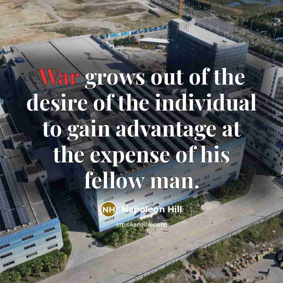 “War grows out of the desire of the individual to…” quote by Napoleon Hill