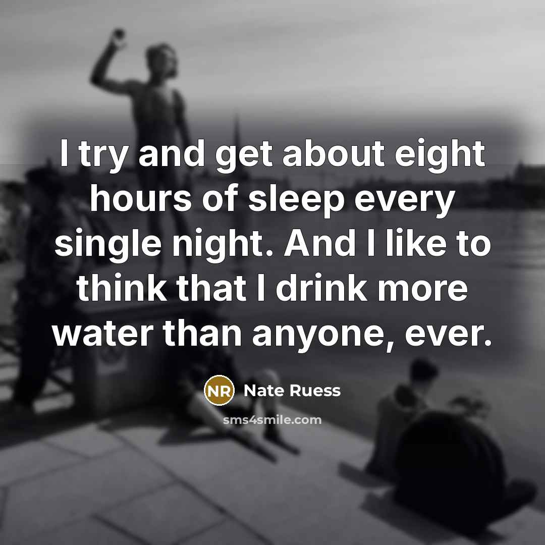 “I try and get about eight hours of sleep every…” quote by Nate Ruess