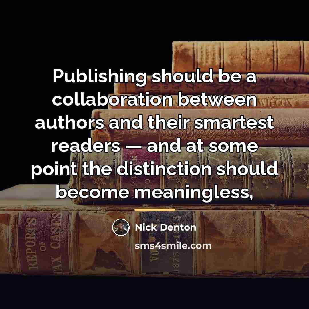 “Publishing should be a collaboration between authors and their smartest…” quote by Nick Denton