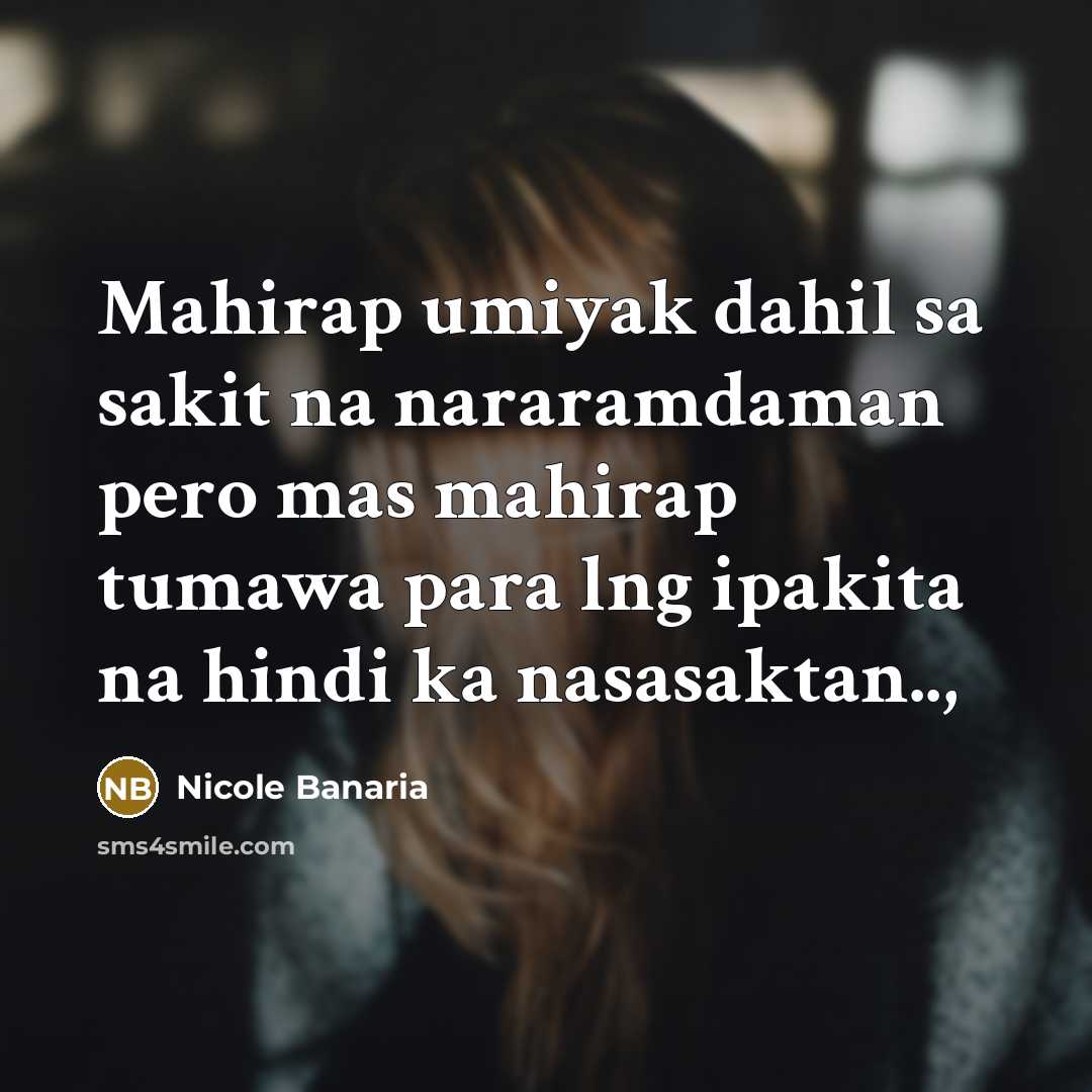 “Mahirap umiyak dahil sa sakit na nararamdaman pero mas mahirap…” quote by Nicole Banaria