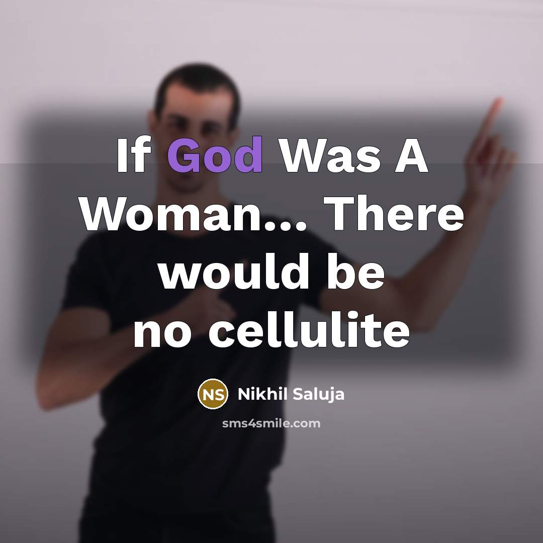 “If God Was A Woman… There would be no cellulite” quote by Nikhil Saluja