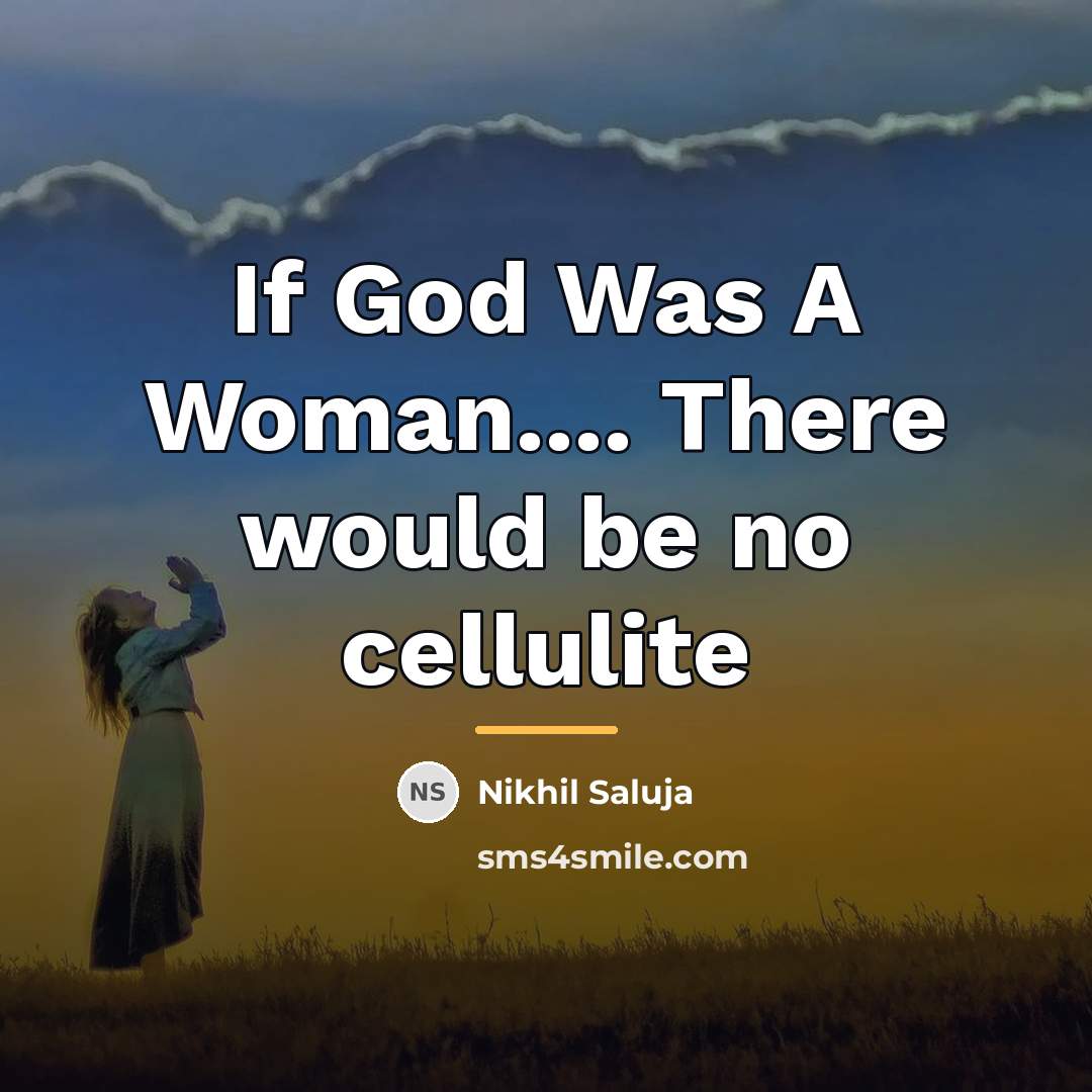 “If God Was A Woman.... There would be no cellulite…” quote by Nikhil Saluja