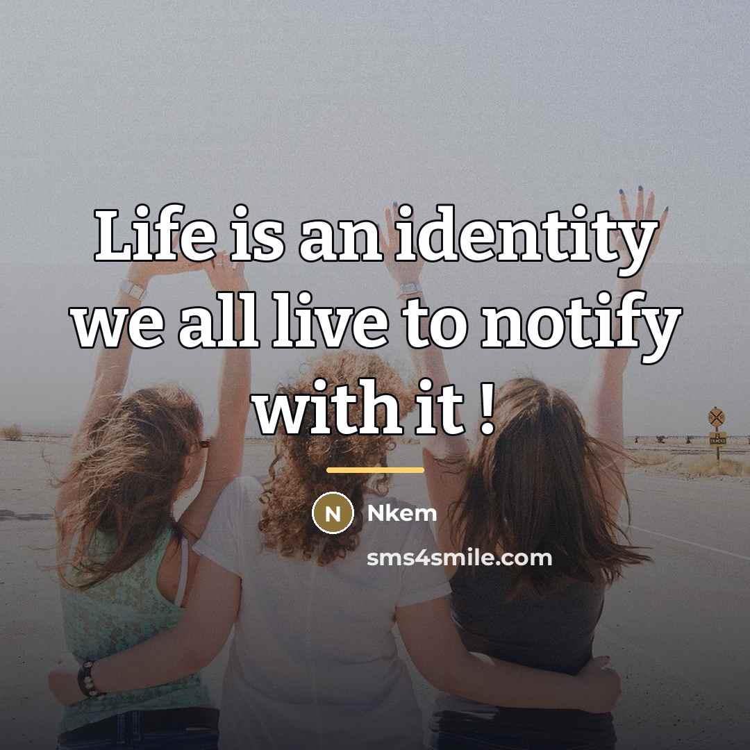 “Life is an identity we all live to notify with…” quote by Nkem