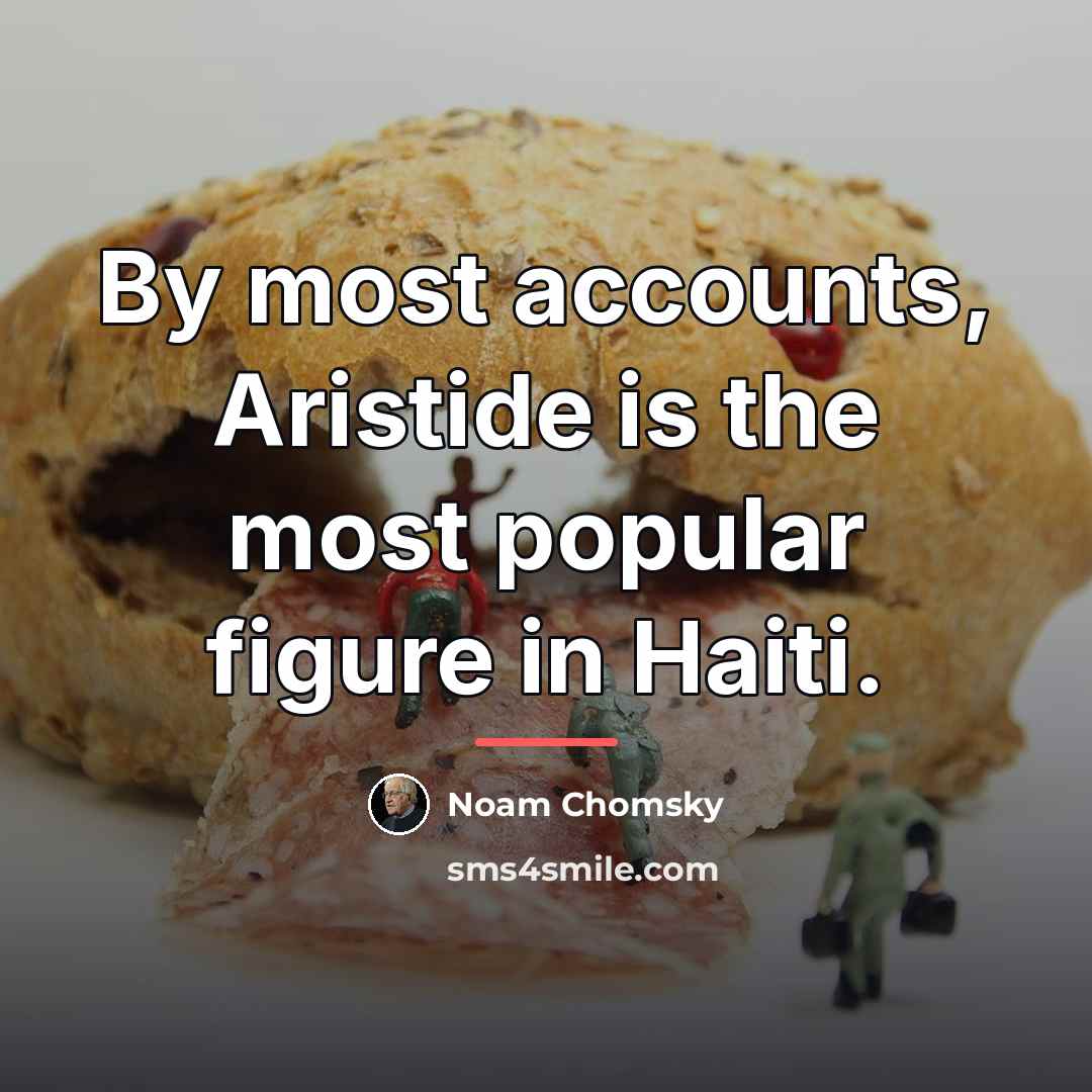 “By most accounts, Aristide is the most popular figure in…” quote by Noam Chomsky