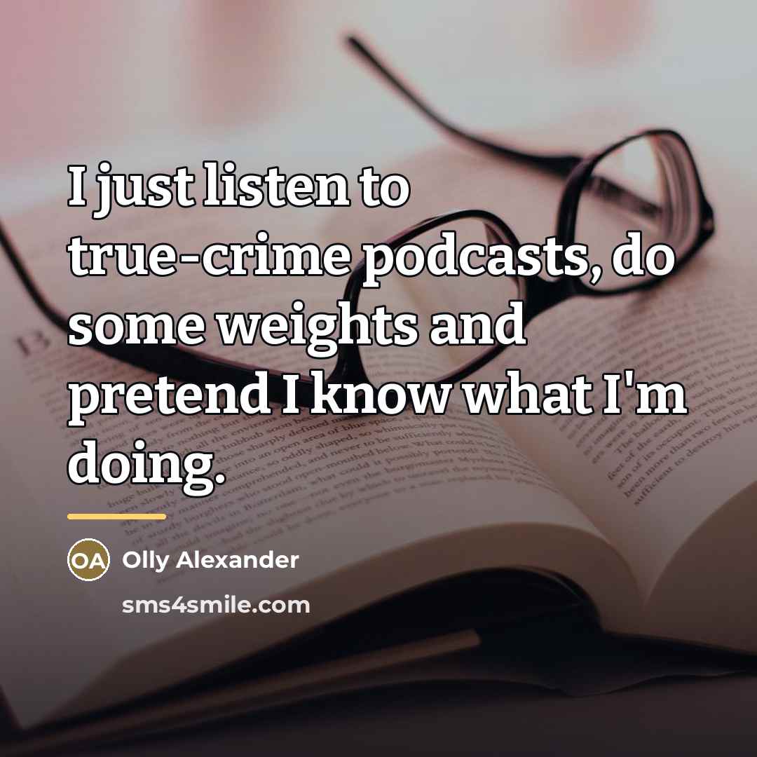 “I just listen to true-crime podcasts, do some weights and…” quote by Olly Alexander
