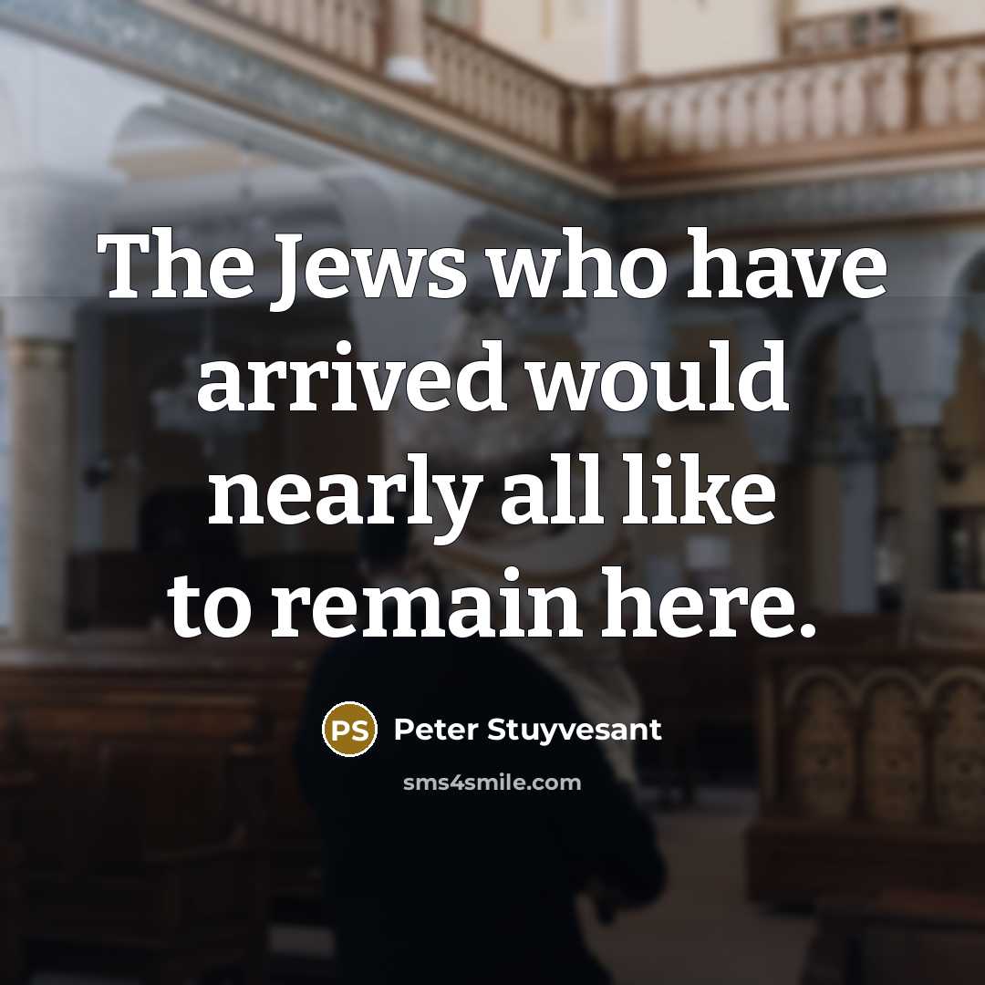 “The Jews who have arrived would nearly all like to…” quote by Peter Stuyvesant