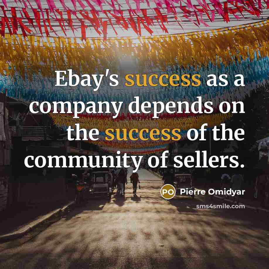 “Ebay's success as a company depends on the success of…” quote by Pierre Omidyar
