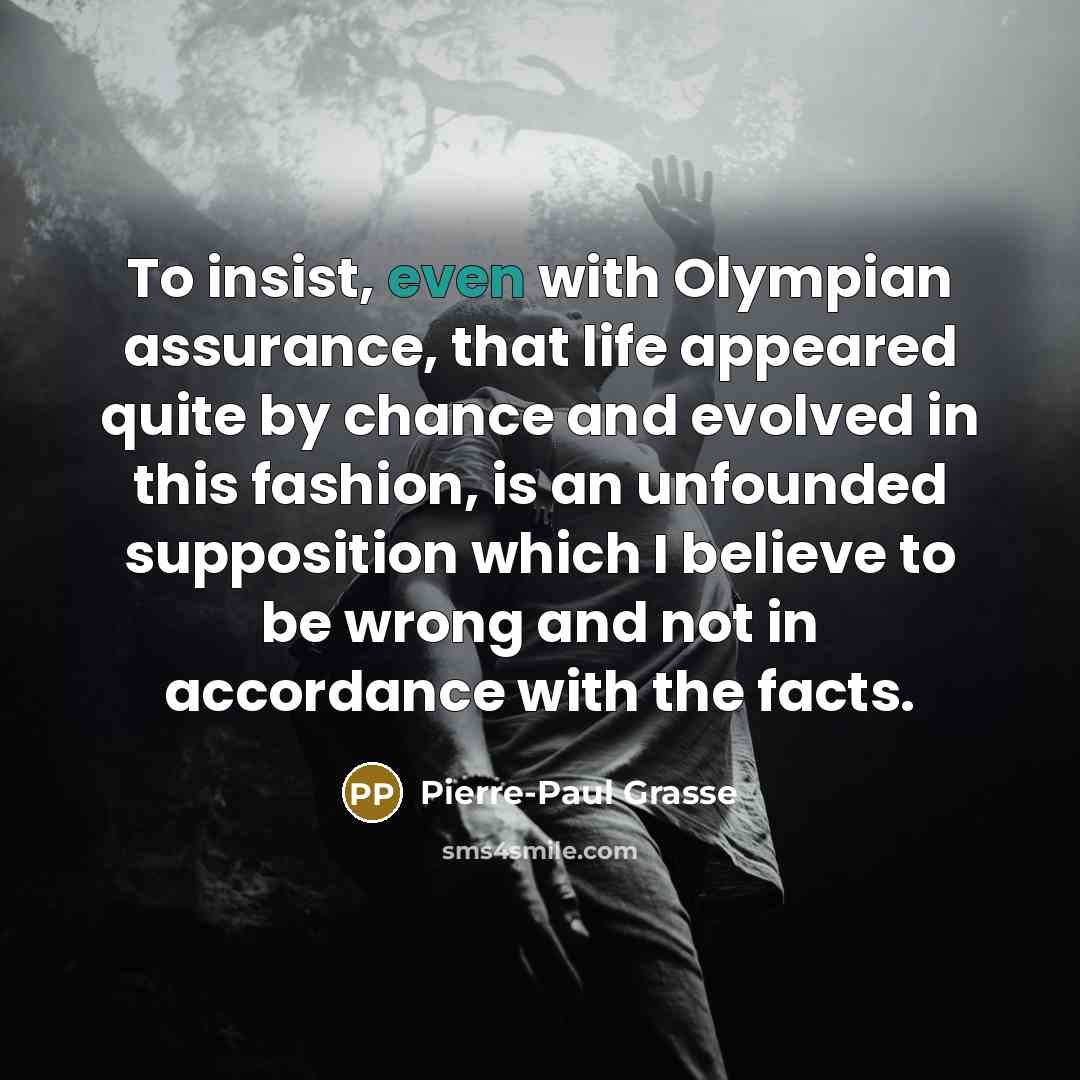 “To insist, even with Olympian assurance, that life appeared quite…” quote by Pierre-Paul Grasse