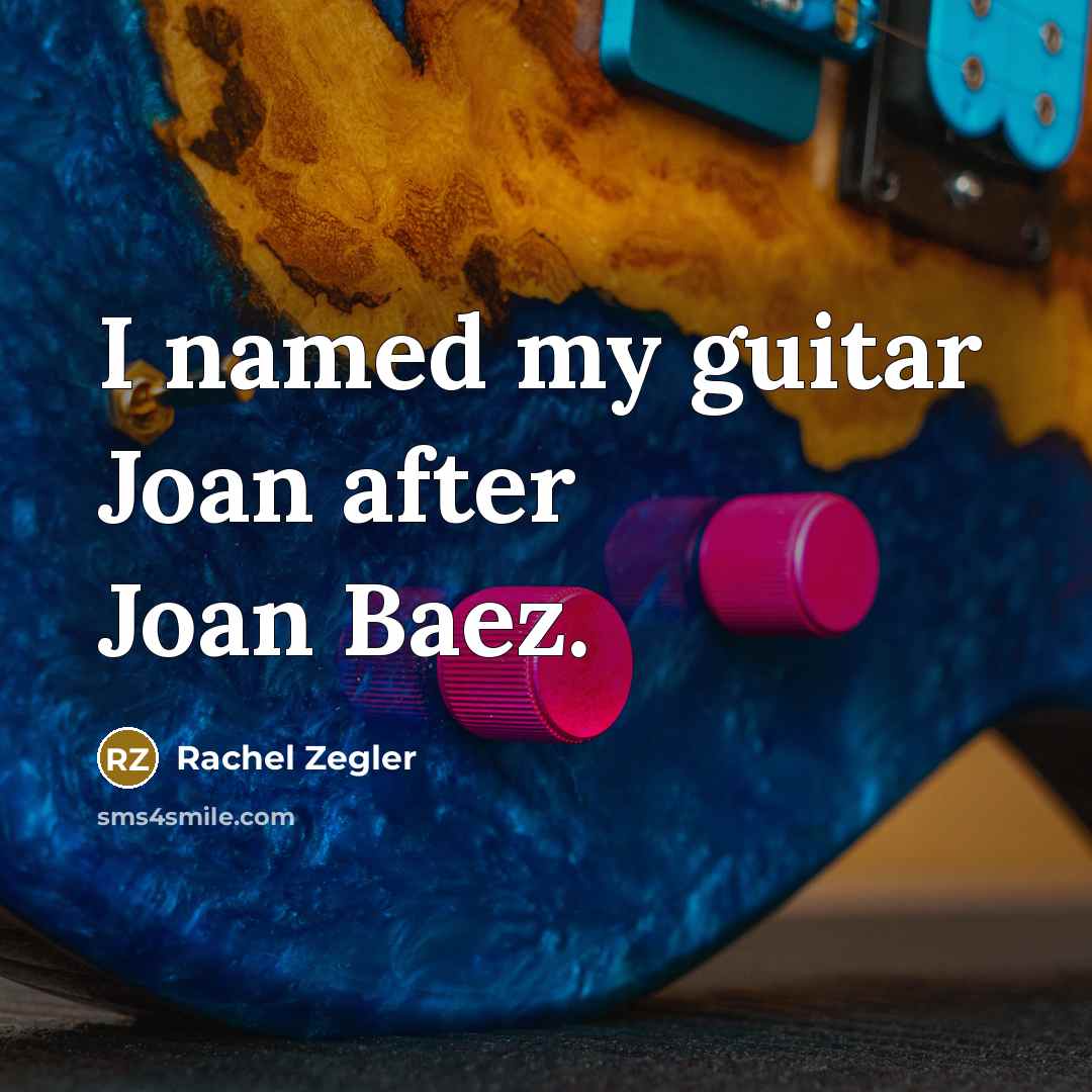 “I named my guitar Joan after Joan Baez.…” quote by Rachel Zegler