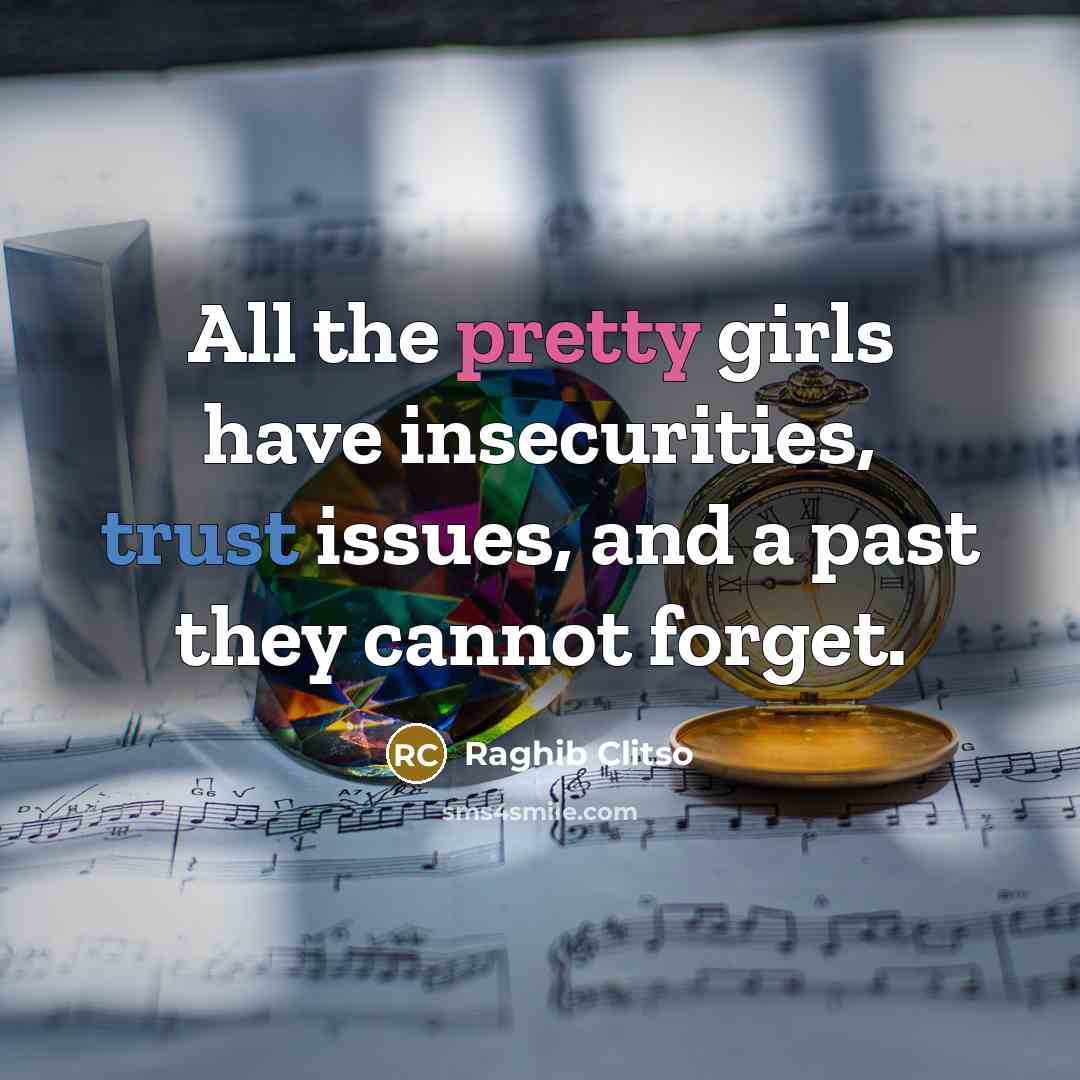 “All the pretty girls have insecurities, trust issues, and a…” quote by Raghib Clitso