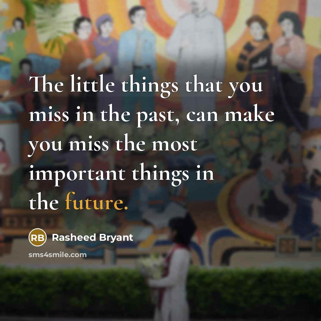 “The little things that you miss in the past, can…” quote by Rasheed Bryant