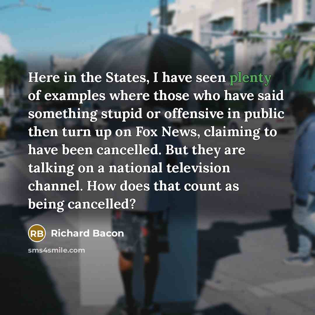 “Here in the States, I have seen plenty of examples…” quote by Richard Bacon