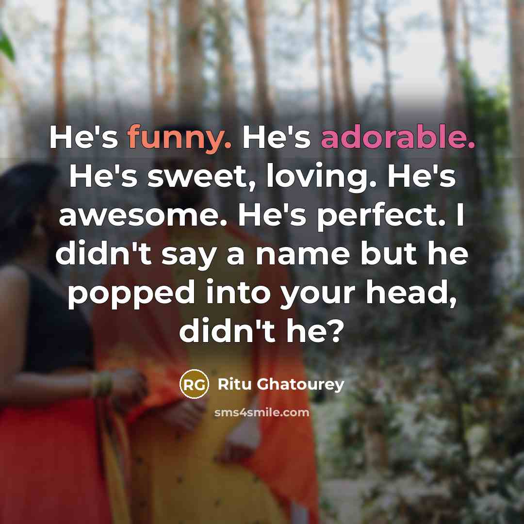 “He's funny. He's adorable. He's sweet, loving. He's awesome. He's…” quote by Ritu Ghatourey