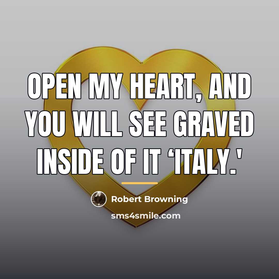 “Open my heart, and you will see Graved inside of…” quote by Robert Browning