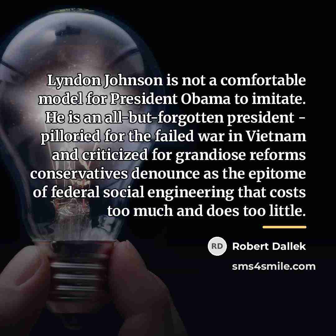“Lyndon Johnson is not a comfortable model for President Obama…” quote by Robert Dallek