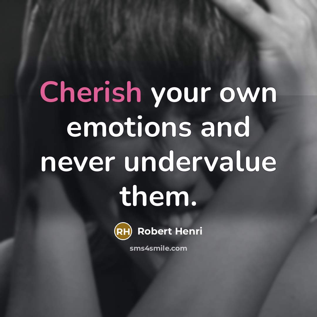 “Cherish your own emotions and never undervalue them.…” quote by Robert Henri